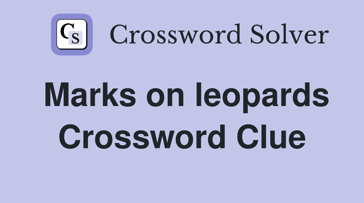 Marks on leopards Crossword Clue Answers Crossword Solver